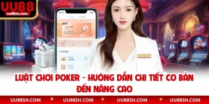 Luật Chơi Poker - Hướng Dẫn Chi Tiết Cơ Bản Đến Nâng Cao